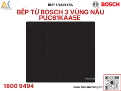 Bếp từ 3 vùng nấu Bosch seri 2 PUC61KAA5E - Made In Spain